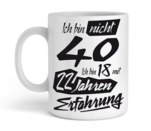 Tasse mit tollem Spruch Geschenkidee zum 40. Geburtstag I Ich bin nicht 40 Ich bin 18 mit 22 Jahren Erfahrung I Schöne Kaffee-Tasse von Shirtinator - 2