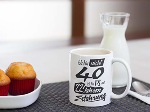 Tasse mit tollem Spruch Geschenkidee zum 40. Geburtstag I Ich bin nicht 40 Ich bin 18 mit 22 Jahren Erfahrung I Schöne Kaffee-Tasse von Shirtinator - 7